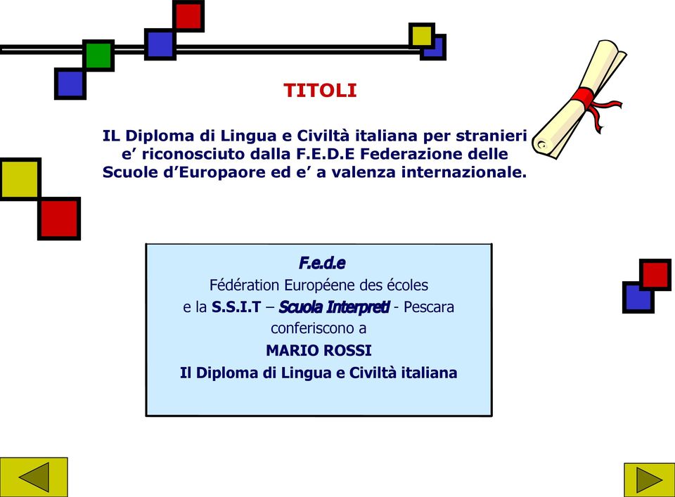 E Federazione delle Scuole d Europaore ed e a valenza internazionale. F.e.d.e Fédération Européene des écoles e la S.