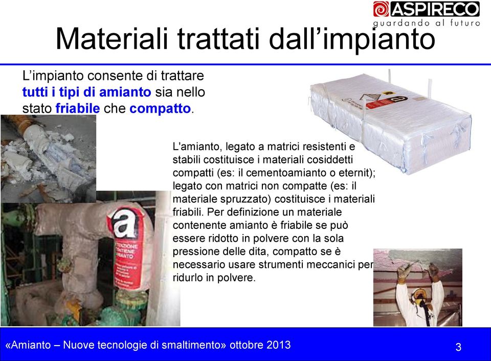 compatte (es: il materiale spruzzato) costituisce i materiali friabili.