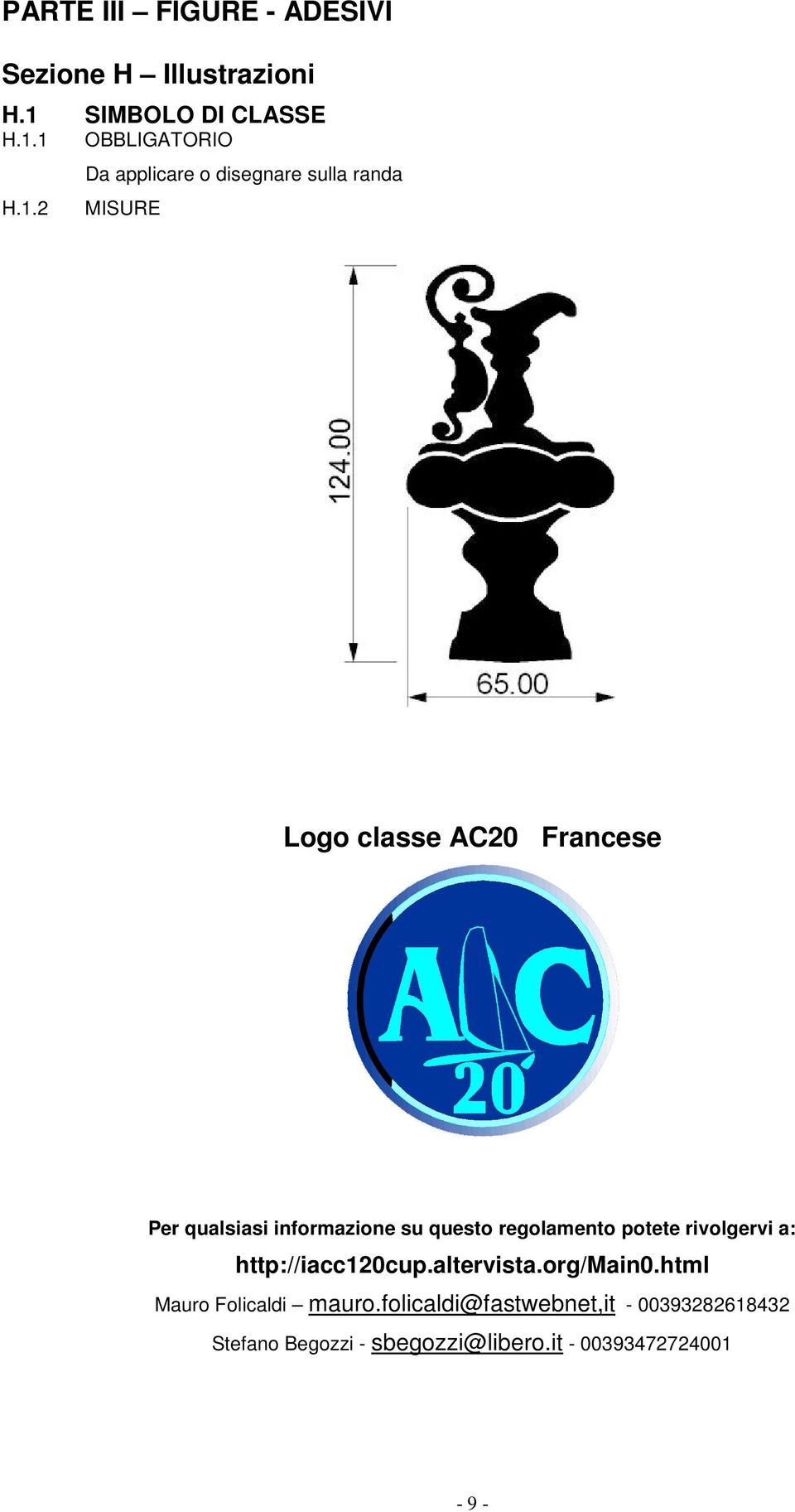 1 OBBLIGATORIO H.1.2 Da applicare o disegnare sulla randa MISURE Logo classe AC20 Francese Per