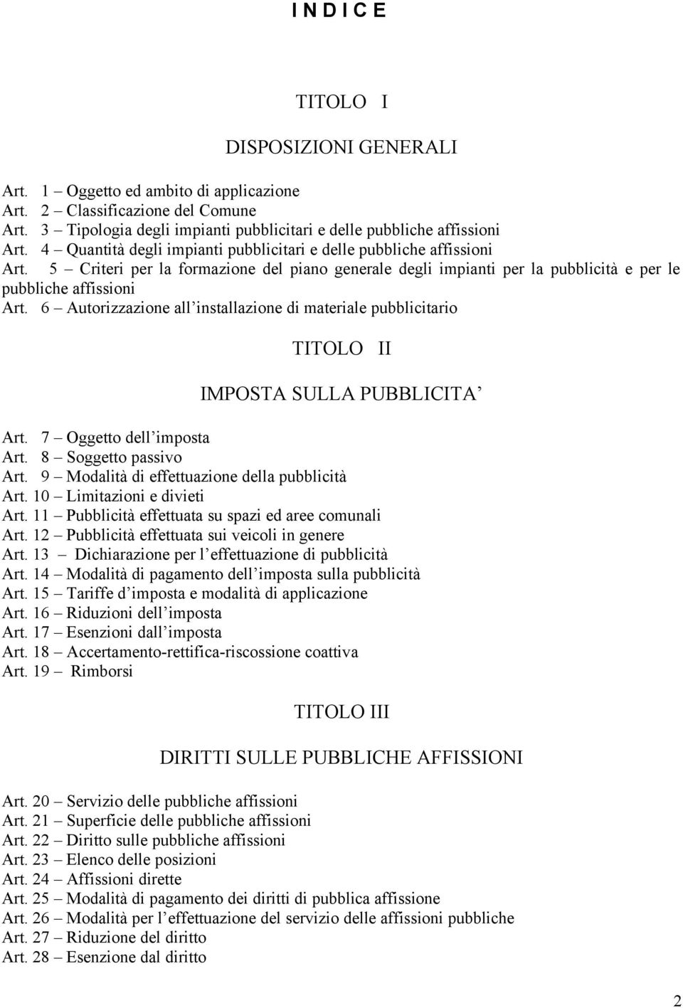 6 Autorizzazione all installazione di materiale pubblicitario TITOLO II IMPOSTA SULLA PUBBLICITA Art. 7 Oggetto dell imposta Art. 8 Soggetto passivo Art.