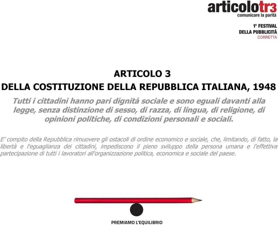 E compito della Repubblica rimuovere gli ostacoli di ordine economico e sociale, che, limitando, di fatto, la libertà e l'eguaglianza dei