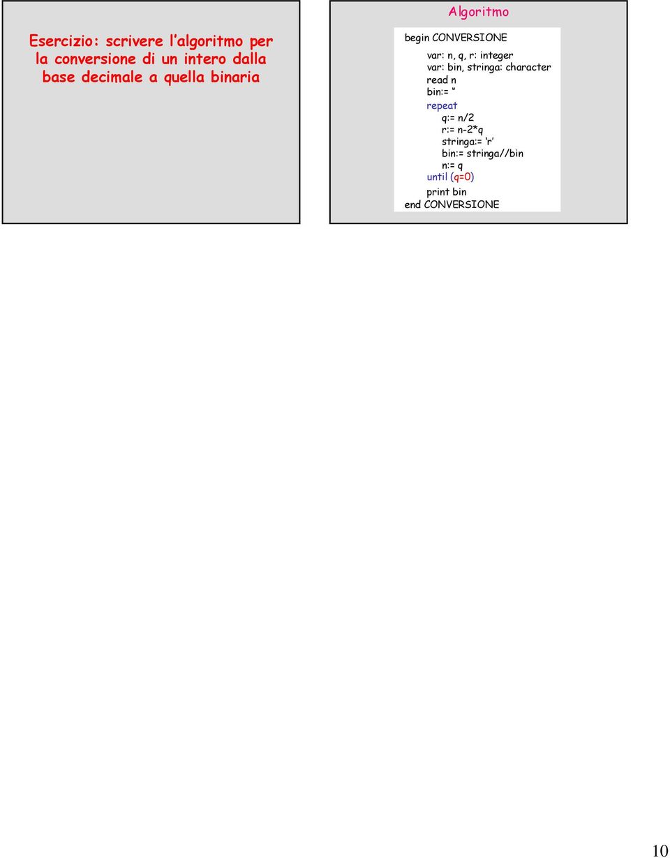 integer var: bin, stringa: character read n bin:= repeat q:= n/2 r:=