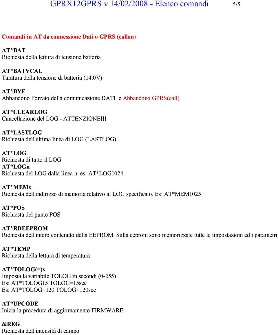 Abbandono Forzato della comunicazione DATI e Abbandono GPRS(call) AT*CLEARLOG Cancellazione del LOG - ATTENZIONE!