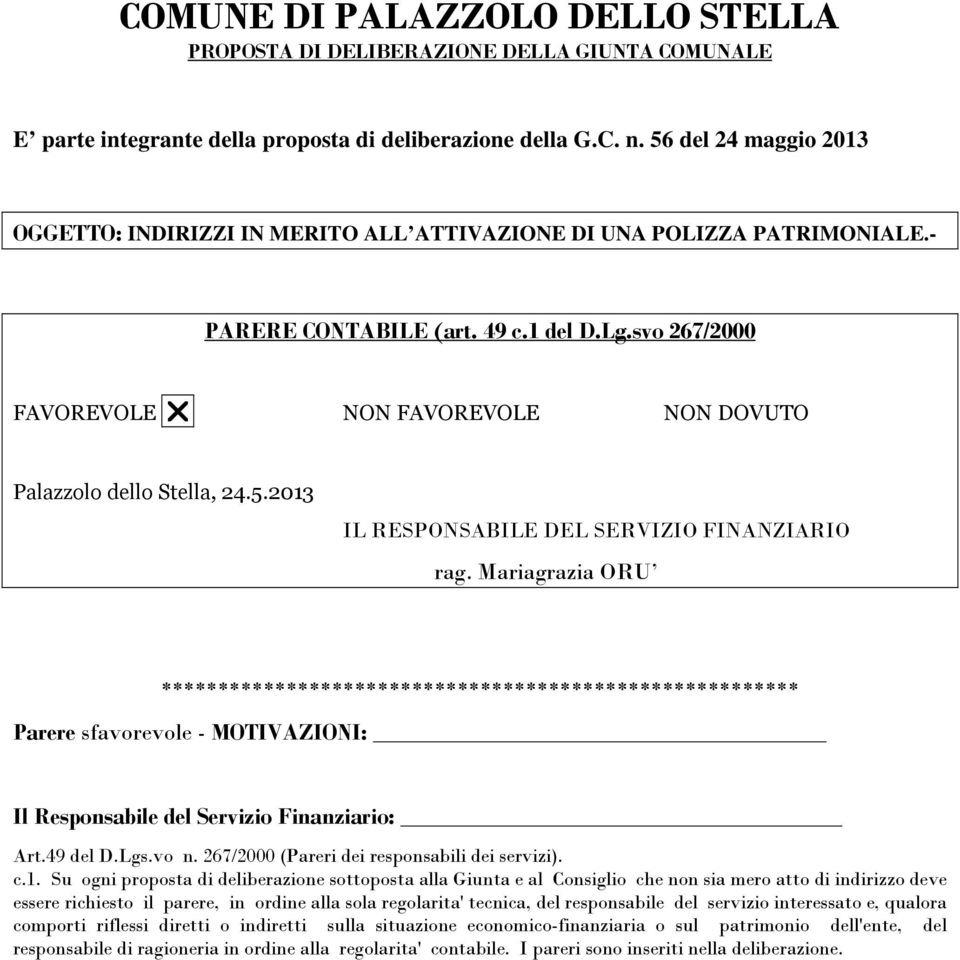svo 267/2000 FAVOREVOLE NON FAVOREVOLE NON DOVUTO Palazzolo dello Stella, 24.5.2013 IL RESPONSABILE DEL SERVIZIO FINANZIARIO rag.