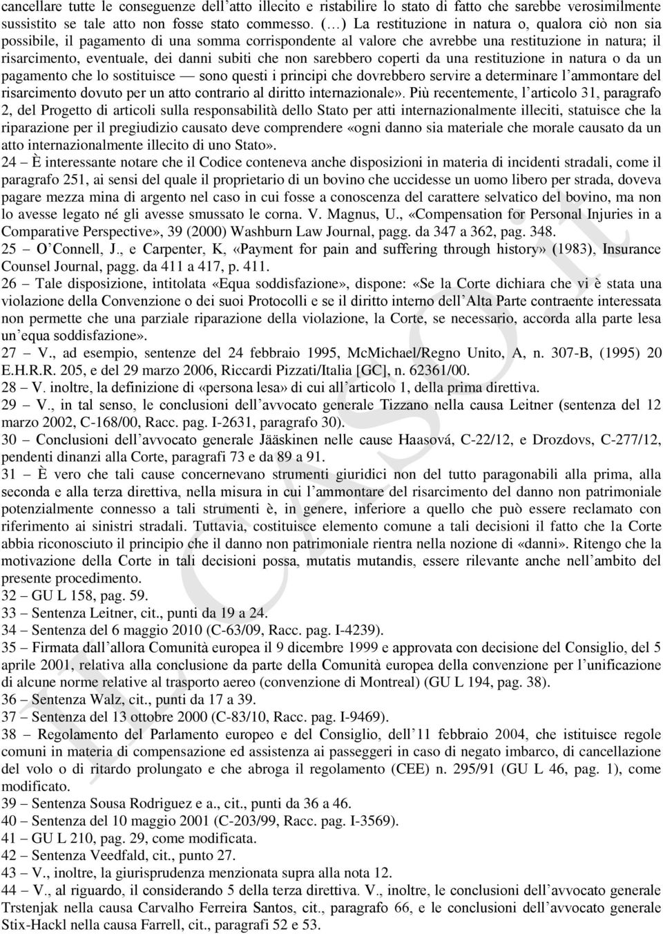 che non sarebbero coperti da una restituzione in natura o da un pagamento che lo sostituisce sono questi i principi che dovrebbero servire a determinare l ammontare del risarcimento dovuto per un