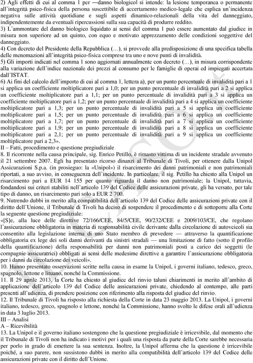 3) L ammontare del danno biologico liquidato ai sensi del comma 1 può essere aumentato dal giudice in misura non superiore ad un quinto, con equo e motivato apprezzamento delle condizioni soggettive