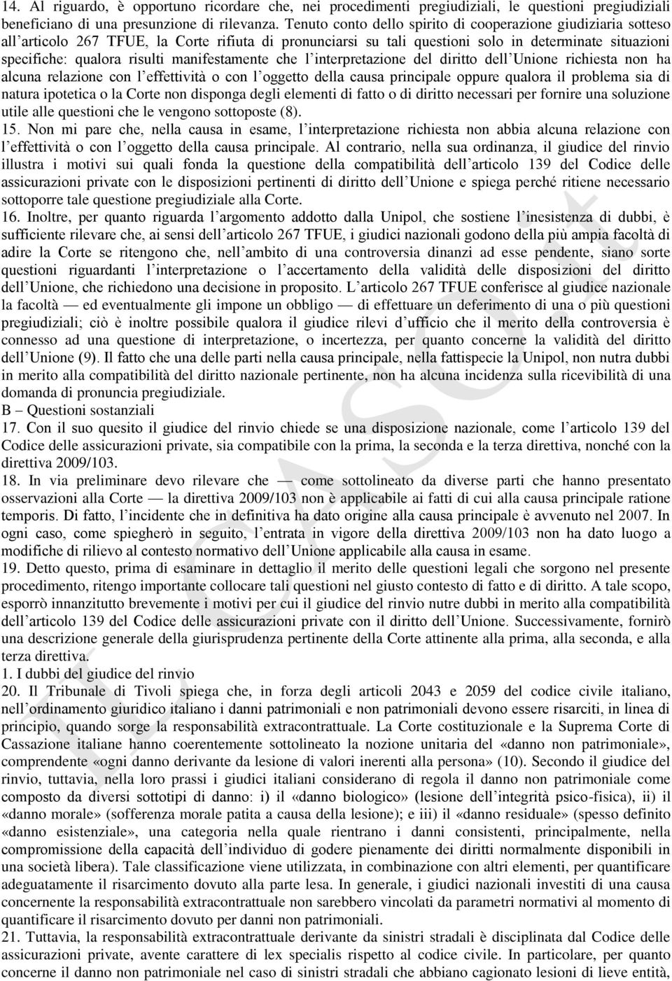 manifestamente che l interpretazione del diritto dell Unione richiesta non ha alcuna relazione con l effettività o con l oggetto della causa principale oppure qualora il problema sia di natura