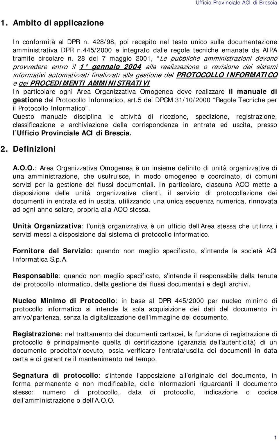 28 del 7 maggio 2001, Le pubbliche amministrazioni devono provvedere entro il 1 gennaio 2004 alla realizzazione o revisione dei sistemi informativi automatizzati finalizzati alla gestione del