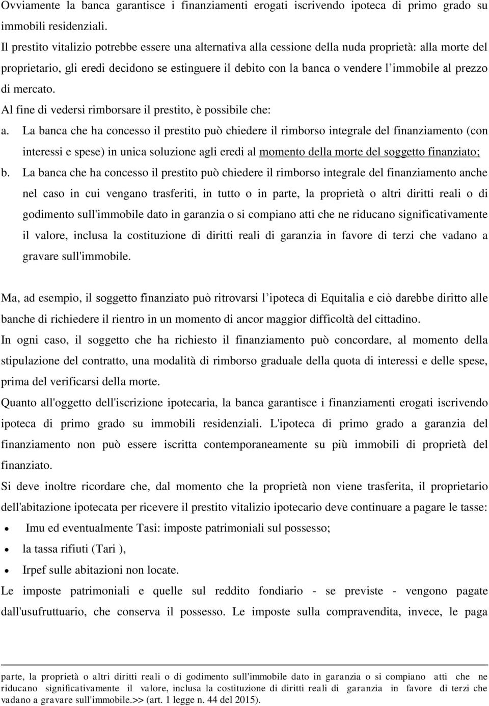 prezzo di mercato. Al fine di vedersi rimborsare il prestito, è possibile che: a.