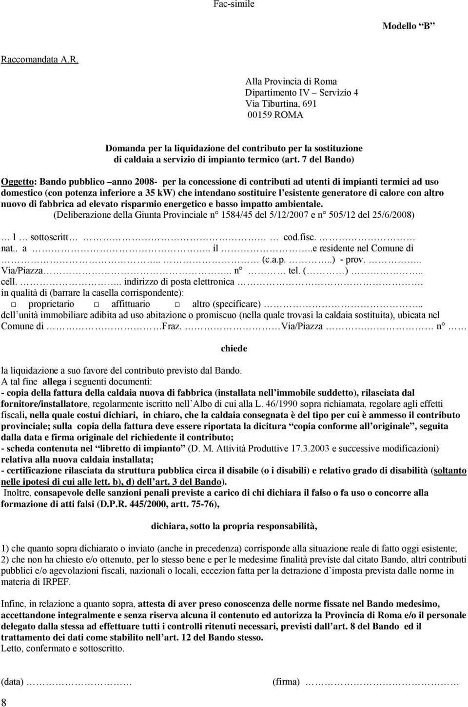 Alla Provincia di Roma Dipartimento IV Servizio 4 Via Tiburtina, 691 00159 ROMA Domanda per la liquidazione del contributo per la sostituzione di caldaia a servizio di impianto termico (art.