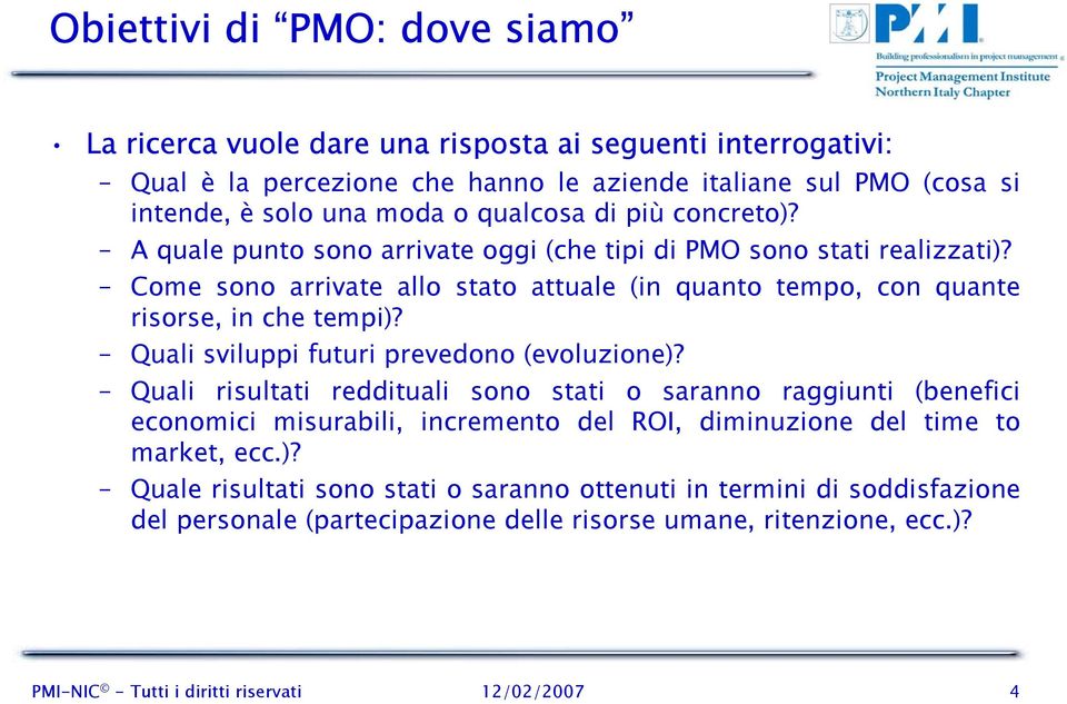 Quali sviluppi futuri prevedono (evoluzione)? Quali risultati reddituali sono stati o saranno raggiunti (benefici economici misurabili, incremento del ROI, diminuzione del time to market, ecc.