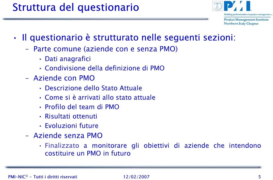 arrivati allo stato attuale Profilo del team di PMO Risultati ottenuti Evoluzioni future Aziende senza PMO Finalizzato