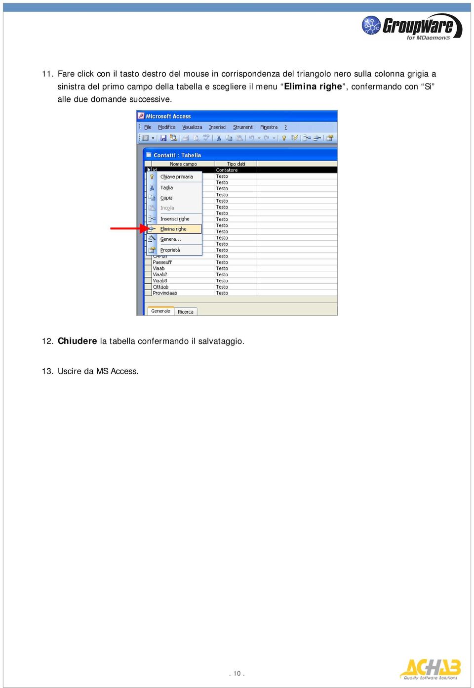 scegliere il menu Elimina righe, confermando con Sì alle due domande