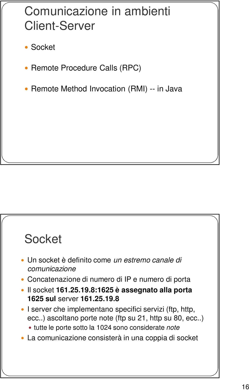 8:1625 è assegnato alla porta 1625 sul server 161.25.19.8 I server che implementano specifici servizi (ftp, http, ecc.