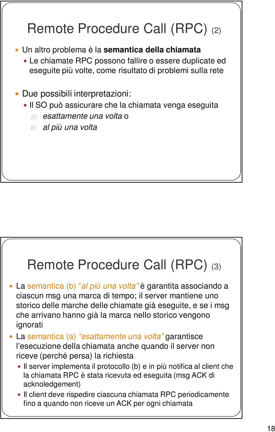 garantita associando a ciascun msg una marca di tempo; il server mantiene uno storico delle marche delle chiamate già eseguite, e se i msg che arrivano hanno già la marca nello storico vengono