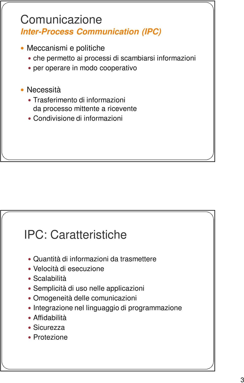 informazioni IPC: Caratteristiche Quantità di informazioni da trasmettere Velocità di esecuzione Scalabilità Semplicità di