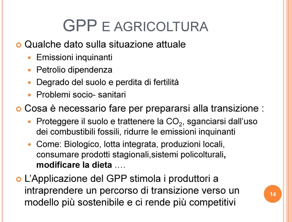 ridurre le emissioni inquinanti Come: Biologico, lotta integrata, produzioni locali, consumare prodotti stagionali,sistemi policolturali, modificare la