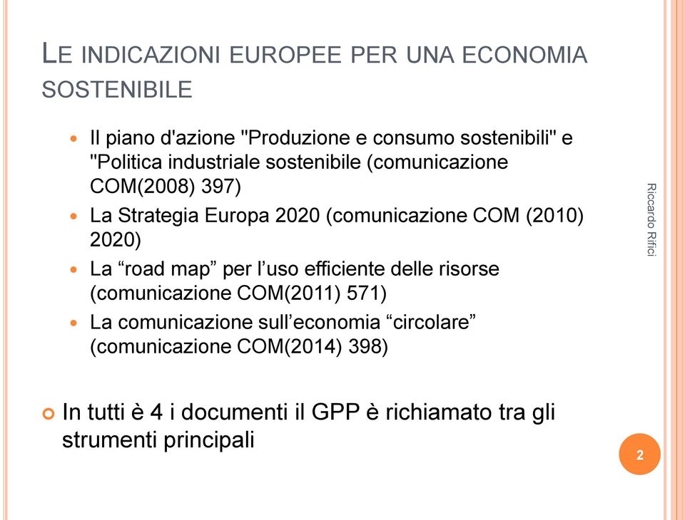 (2010) 2020) La road map per l uso efficiente delle risorse (comunicazione COM(2011) 571) La comunicazione sull