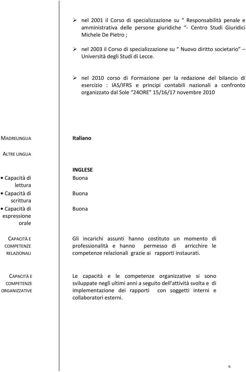 nel 2010 corso di Formazione per la redazione del bilancio di esercizio : IAS/IFRS e principi contabili nazionali a confronto organizzato dal Sole 24ORE 15/16/17 novembre 2010 MADRELINGUA Italiano