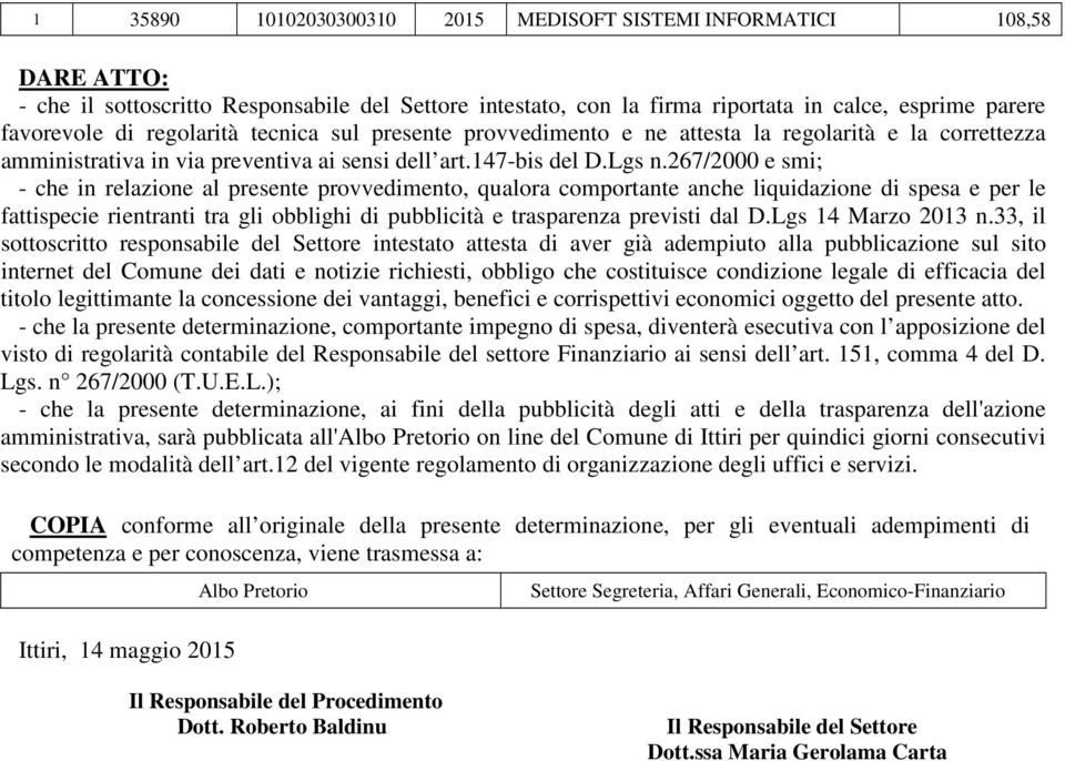 267/2000 e smi; - che in relazione al presente provvedimento, qualora comportante anche liquidazione di spesa e per le fattispecie rientranti tra gli obblighi di pubblicità e trasparenza previsti dal