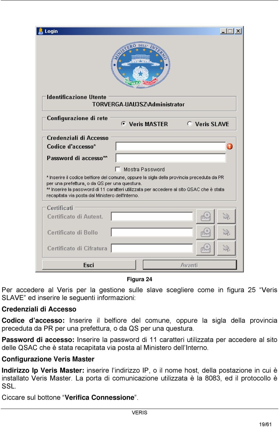 Password di accesso: Inserire la password di 11 caratteri utilizzata per accedere al sito delle QSAC che è stata recapitata via posta al Ministero dell Interno.