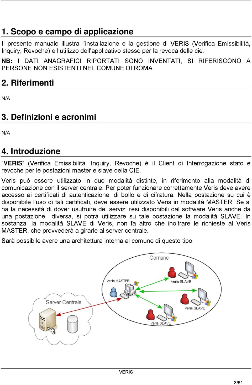 Introduzione (Verifica Emissibilità, Inquiry, Revoche) è il Client di Interrogazione stato e revoche per le postazioni master e slave della CIE.