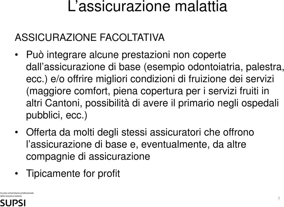 ) e/o offrire migliori condizioni di fruizione dei servizi (maggiore comfort, piena copertura per i servizi fruiti in altri