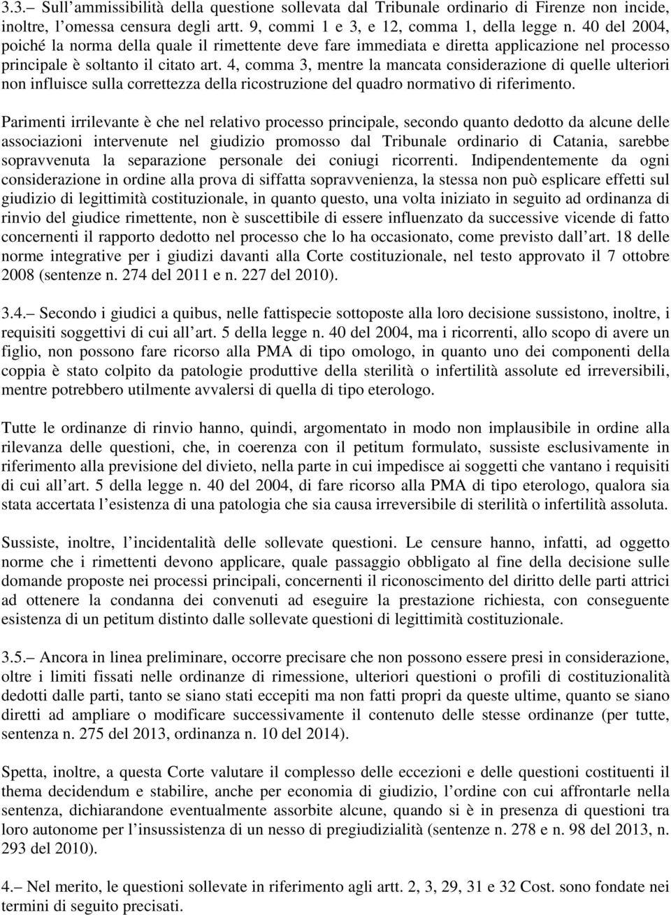 4, comma 3, mentre la mancata considerazione di quelle ulteriori non influisce sulla correttezza della ricostruzione del quadro normativo di riferimento.