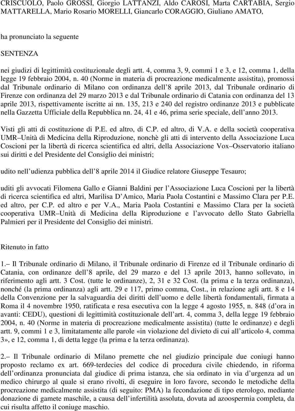 40 (Norme in materia di procreazione medicalmente assistita), promossi dal Tribunale ordinario di Milano con ordinanza dell 8 aprile 2013, dal Tribunale ordinario di Firenze con ordinanza del 29