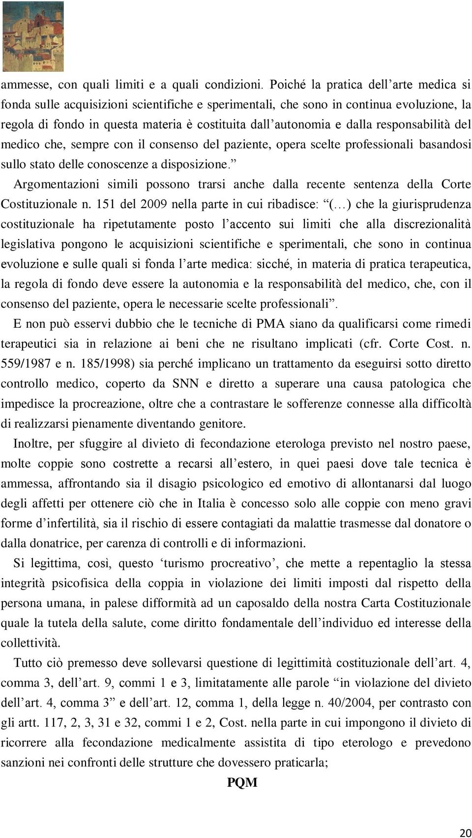 responsabilità del medico che, sempre con il consenso del paziente, opera scelte professionali basandosi sullo stato delle conoscenze a disposizione.