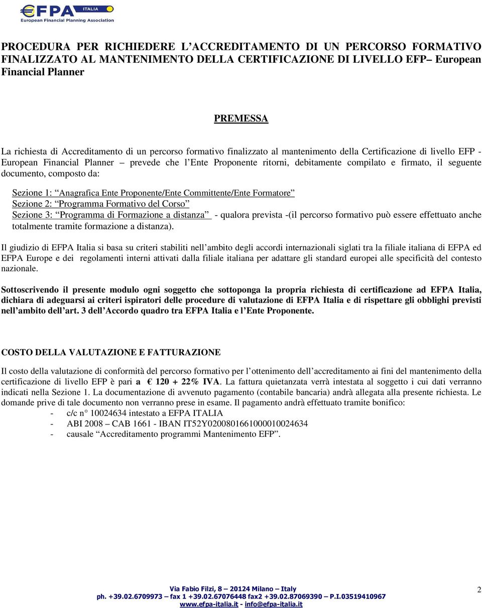 seguente documento, composto da: Sezione 1: Anagrafica Ente Proponente/Ente Committente/Ente Formatore Sezione 2: Programma Formativo del Corso Sezione 3: Programma di Formazione a distanza - qualora