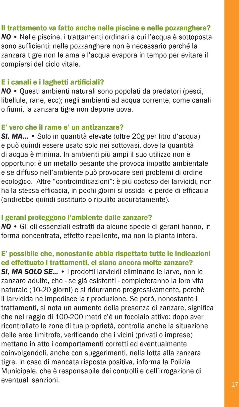 compiersi del ciclo vitale. E i canali e i laghetti artificiali?