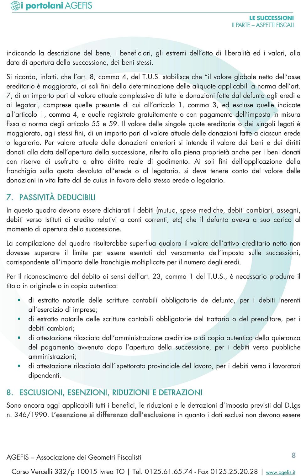 7, di un importo pari al valore attuale complessivo di tutte le donazioni fatte dal defunto agli eredi e ai legatari, comprese quelle presunte di cui all articolo 1, comma 3, ed escluse quelle