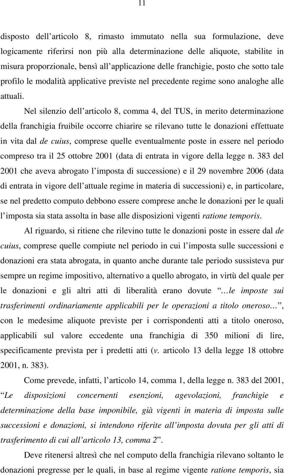 Nel silenzio dell articolo 8, comma 4, del TUS, in merito determinazione della franchigia fruibile occorre chiarire se rilevano tutte le donazioni effettuate in vita dal de cuius, comprese quelle