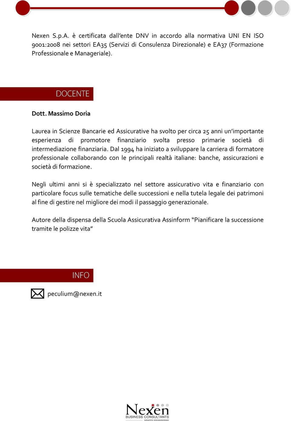 Dal 1994 ha iniziato a sviluppare la carriera di formatore professionale collaborando con le principali realtà italiane: banche, assicurazioni e società di formazione.