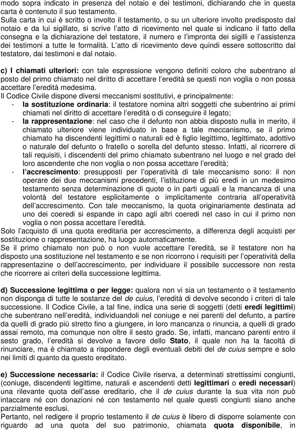 consegna e la dichiarazione del testatore, il numero e l impronta dei sigilli e l assistenza dei testimoni a tutte le formalità.