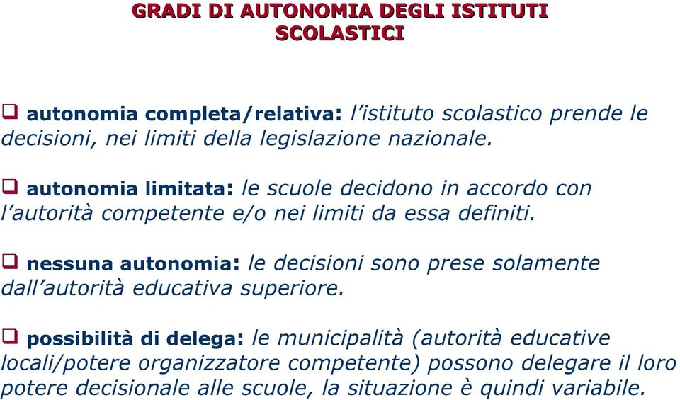 nessuna autonomia: le decisioni sono prese solamente dall autorità educativa superiore.