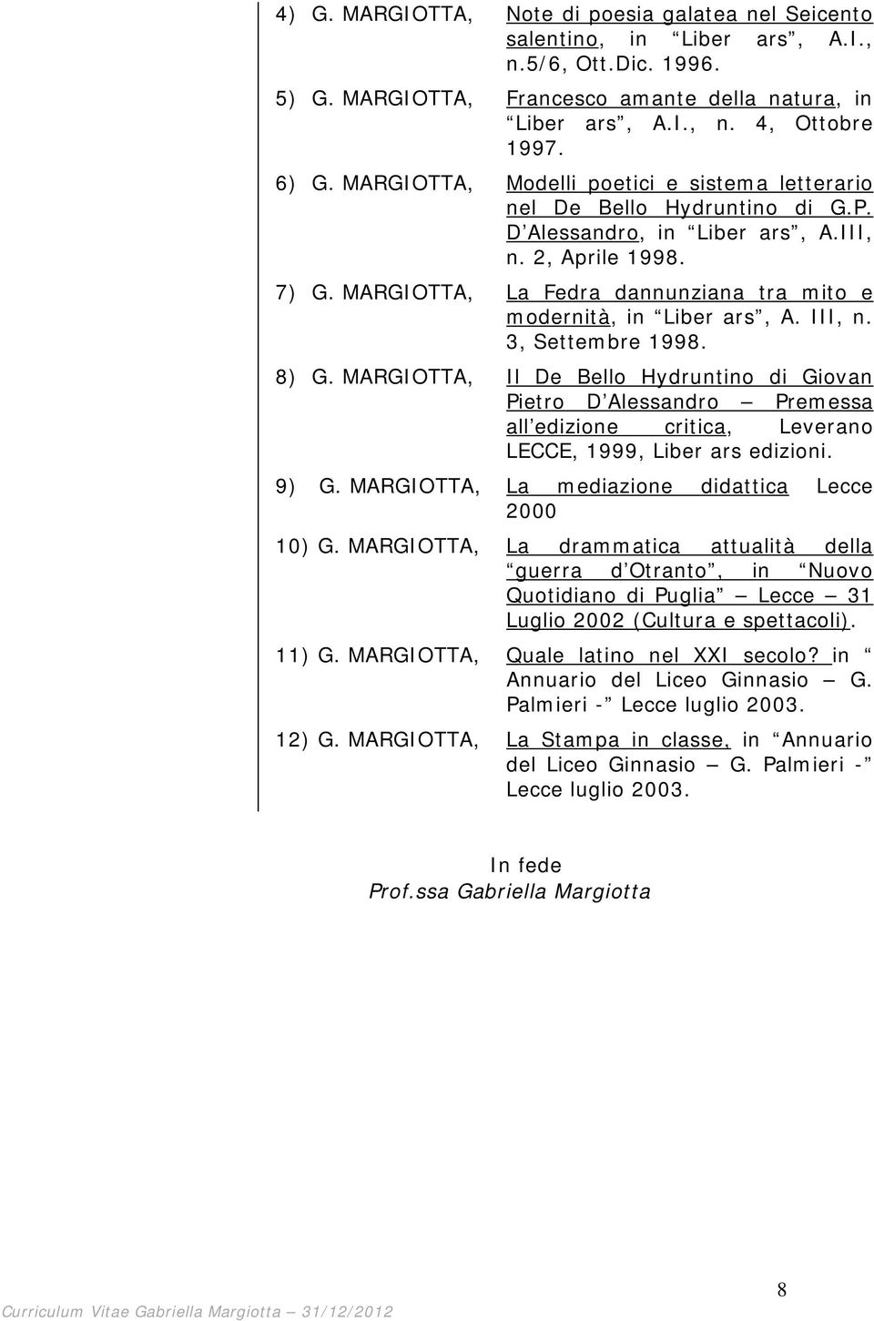 MARGIOTTA, La Fedra dannunziana tra mito e modernità, in Liber ars, A. III, n. 3, Settembre 1998. 8) G.
