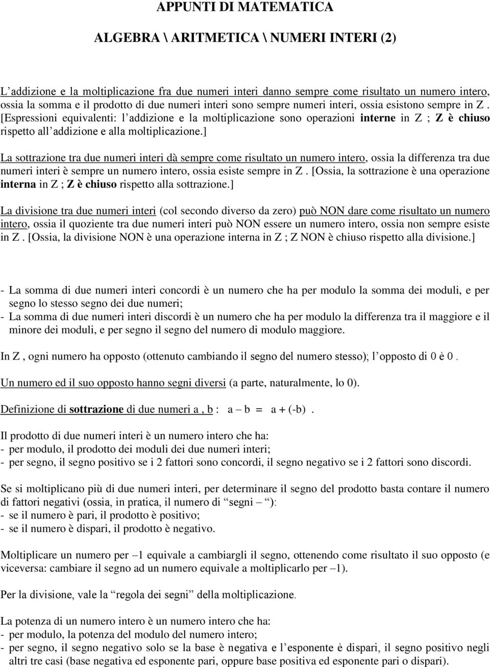 ] La sottrazioe tra due umeri iteri dà sempre come risultato u umero itero, ossia la differeza tra due umeri iteri è sempre u umero itero, ossia esiste sempre i Z.