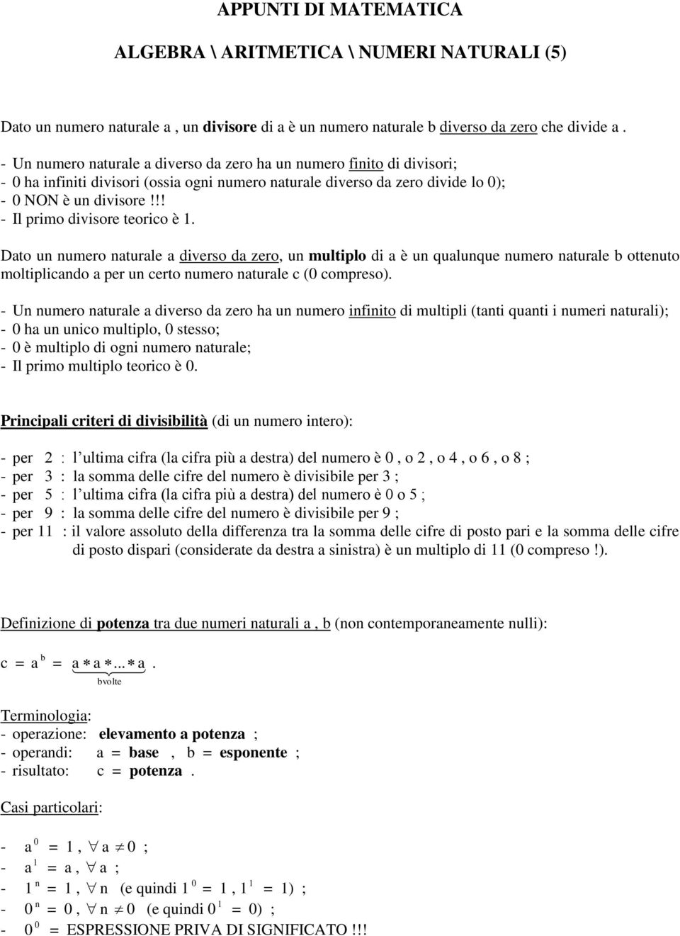 Dato u umero aturale a diverso da zero, u multiplo di a è u qualuque umero aturale b otteuto moltiplicado a per u certo umero aturale c (0 compreso).