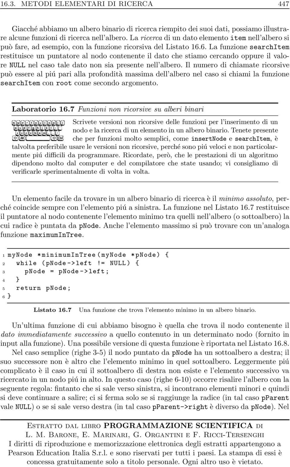 6. La funzione searchitem restituisce un puntatore al nodo contenente il dato che stiamo cercando oppure il valore nel caso tale dato non sia presente nell albero.