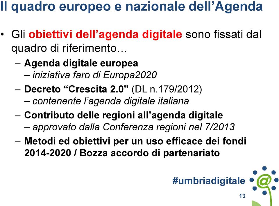 179/2012) contenente l agenda digitale italiana Contributo delle regioni all agenda digitale approvato