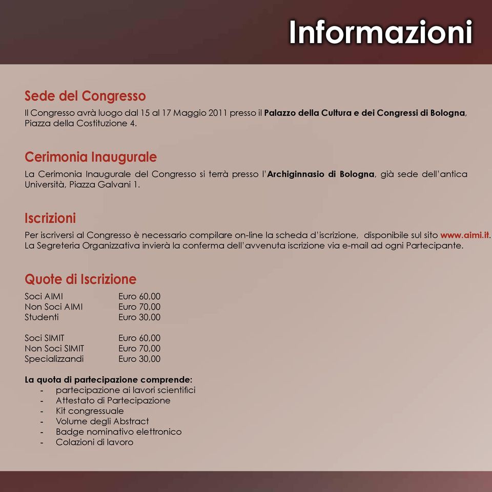 Iscrizioni Per iscriversi al Congresso è necessario compilare on-line la scheda d iscrizione, disponibile sul sito