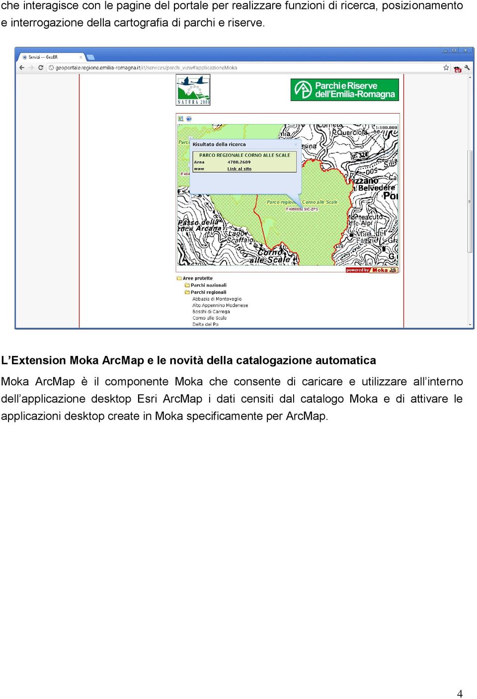 L Extension Moka ArcMap e le novità della catalogazione automatica Moka ArcMap è il componente Moka che consente