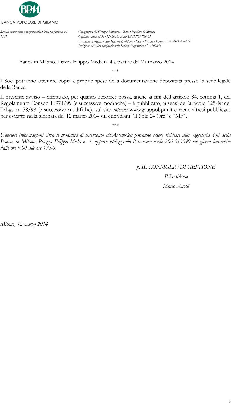 125-bis del D.Lgs. n. 58/98 (e successive modifiche), sul sito internet www.gruppobpm.it e viene altresì pubblicato per estratto nella giornata del 12 marzo 2014 sui quotidiani Il Sole 24 Ore e MF.