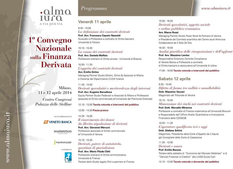 50-11.20 L oggetto dei contratti derivati Avv. Emilio Girino Managing Partner Studio Ghidini, Girino & Associati di Milano e Docente del Dipartimento CUOA finance 15.50-16.