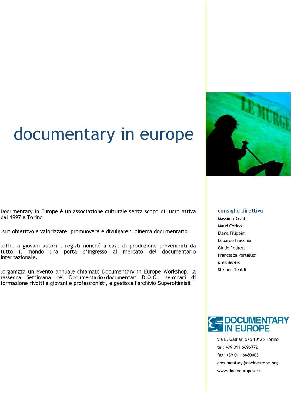 .organizza un evento annuale chiamato Documentary in Europe Workshop, la rassegna Settimana del Documentario/documentari D.O.C.