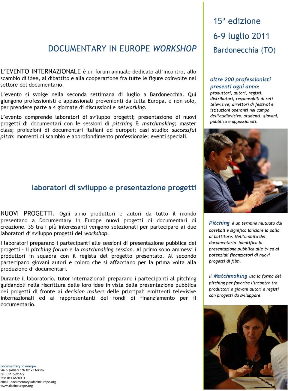 Qui giungono professionisti e appassionati provenienti da tutta Europa, e non solo, per prendere parte a 4 giornate di discussioni e networking.