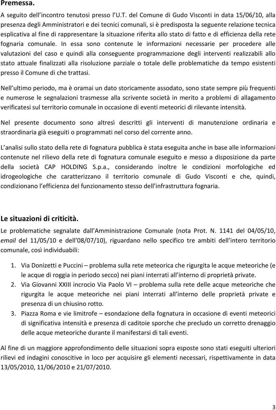 situazione riferita allo stato di fatto e di efficienza della rete fognaria comunale.