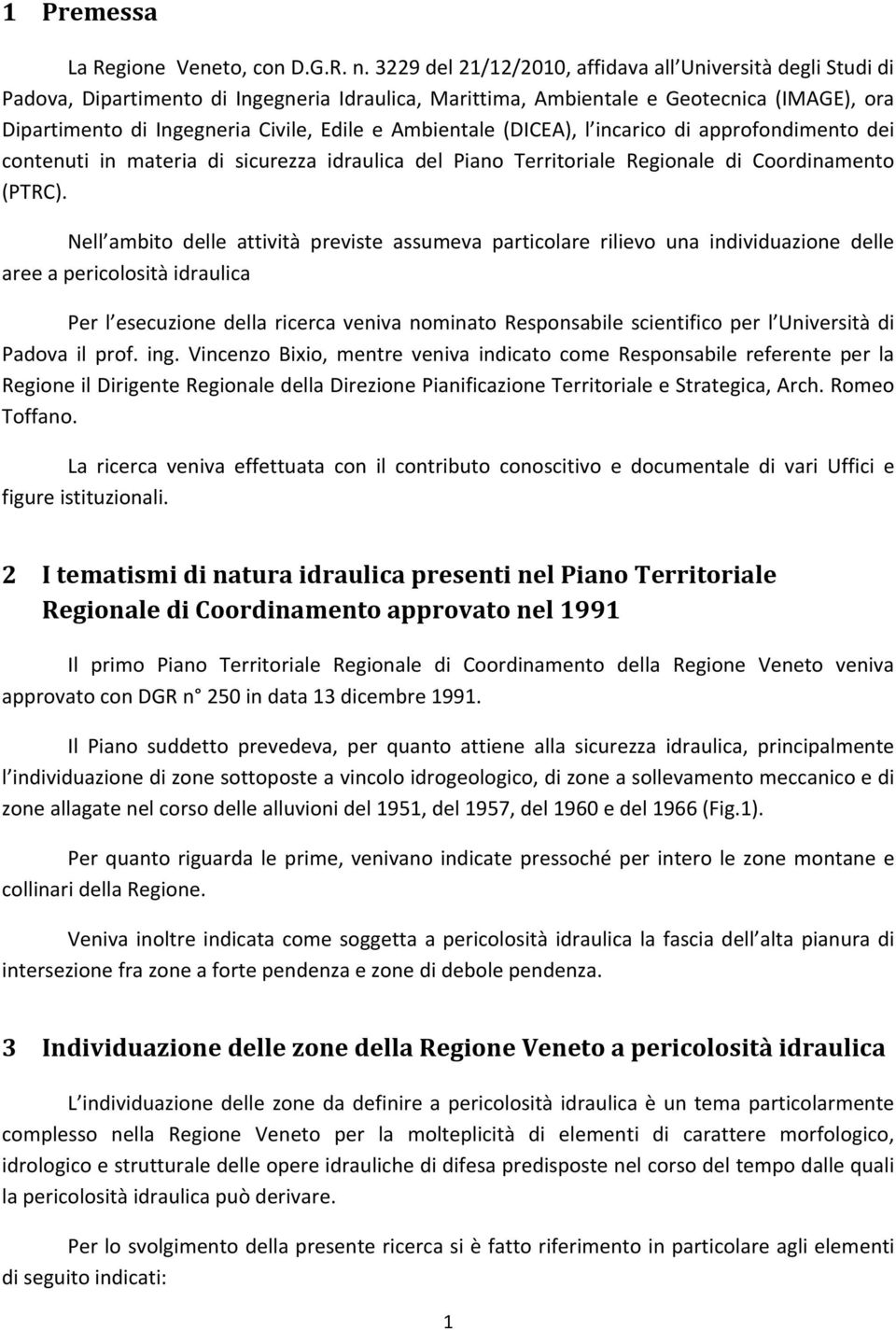 Ambientale (DICEA), l incarico di approfondimento dei contenuti in materia di sicurezza idraulica del Piano Territoriale Regionale di Coordinamento (PTRC).